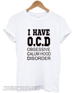 i have OCD obsessive calum hood disorder smooth shirt