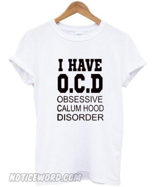 i have OCD obsessive calum hood disorder smooth shirt