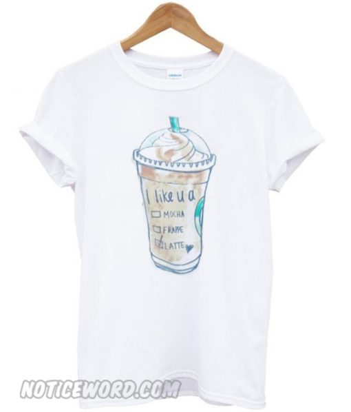 i like u a latte smooth T- shirt