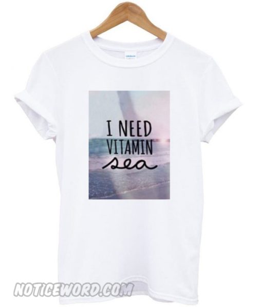 i need vitamin sea smooth T-shirt