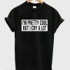 i’m pretty cool but i cry a lot smooth T-shirt