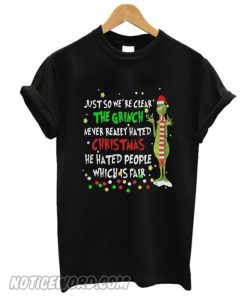 just so we’re clear the Grinch never really hated Christmas Unisex adult smooth T shirt