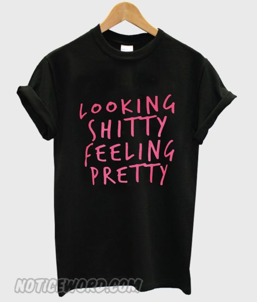 looking shitty feeling pretty Black smooth T-shirt