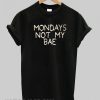 mondays not my bae smooth tshirt