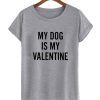 my dog is my valentine smooth T-Shirt