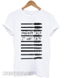 nobody said it was easy smooth shirt