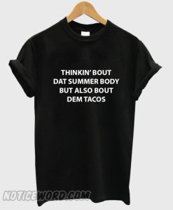 thinkin bout dat summer body but also bout dem tacos smooth t-shirt