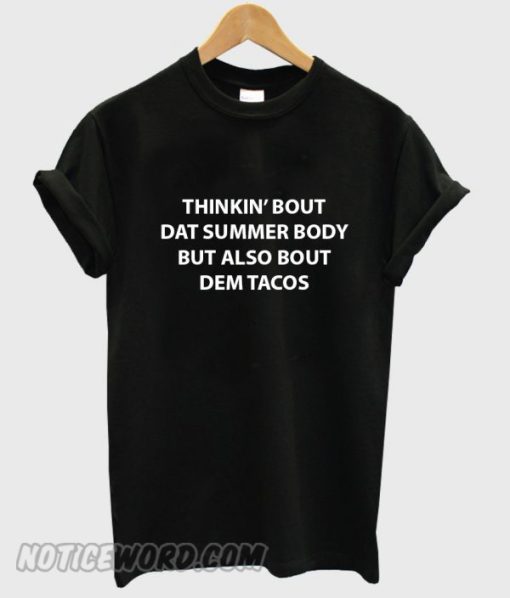 thinkin bout dat summer body but also bout dem tacos smooth t-shirt