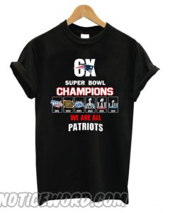 6x Super Bowl Champions We Are All Patriots smooth T shirt