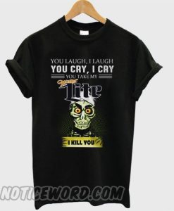 Achmed Miller Lite Coffee You Laugh I Laugh You Cry I Cry You Take My Coffee smooth T-shirt