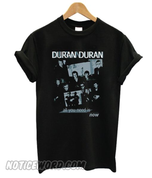 DURAN DURAN ALL YOU NEED IS NOW smooth T-SHIRT