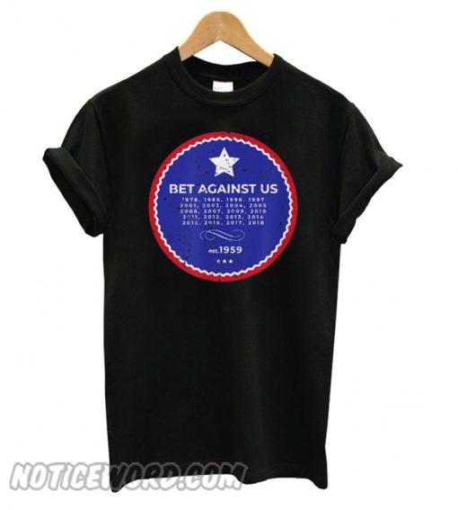 Distressed Bet Against Us smooth T shirt