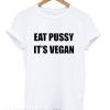 Eat Pussy It’s Vegan smooth T-Shirt