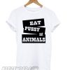 Eat Pussy Not Animal smooth T shirt