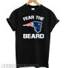 Fear the Beard New England Patriots smooth T shirt