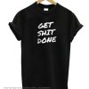 Get Shit Done smooth T Shirt