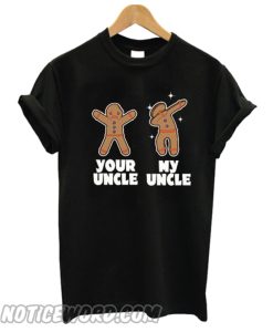 Gingerbread Your Uncle My Uncle smooth T shirt