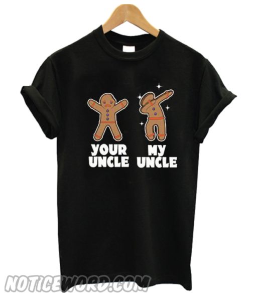 Gingerbread Your Uncle My Uncle smooth T shirt