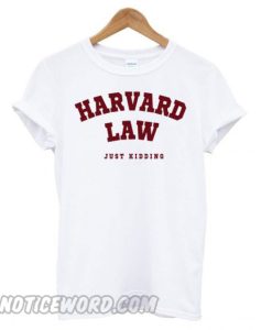 Harvard Law (Just Kidding) smooth T shirt