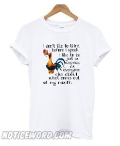 Hei Hei I Don’t Like To Think Before I Speak I Like To Be Just As Surprised smooth T-Shirt