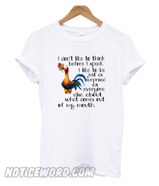 Hei Hei I Don’t Like To Think Before I Speak I Like To Be Just As Surprised smooth T-Shirt