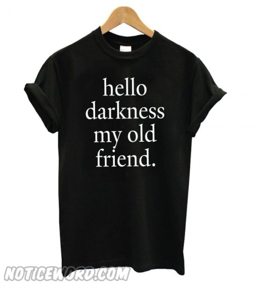 Hello Darkness my old friend smooth T shirt