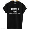 Here I Am smooth T Shirt