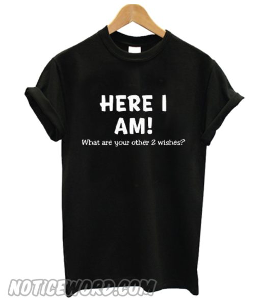 Here I Am smooth T Shirt