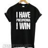 I Have Pneumonia I Win smooth T shirt