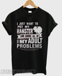 I Just Want To Pet My Hamster smooth T-shirt