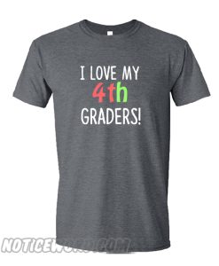 I Love My 4th Graders smooth T-Shirt