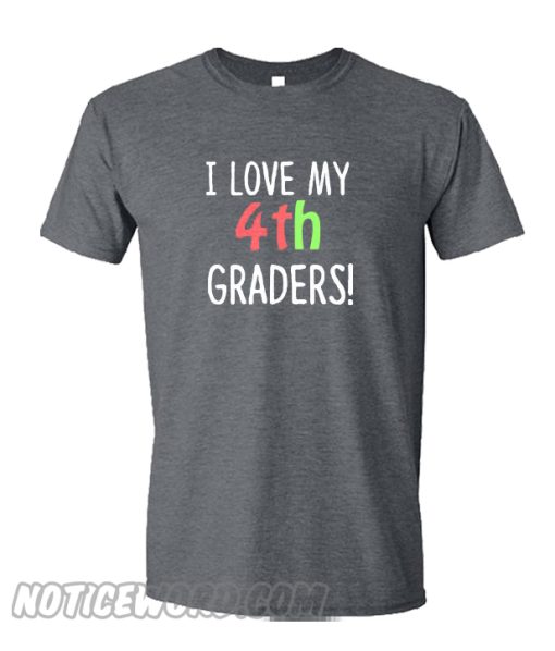 I Love My 4th Graders smooth T-Shirt