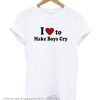 I Love To Make Boys Cry smooth T-Shirt