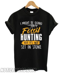 I Might Be Going Fossil Hunting Fossil Hunters smooth T Shirt