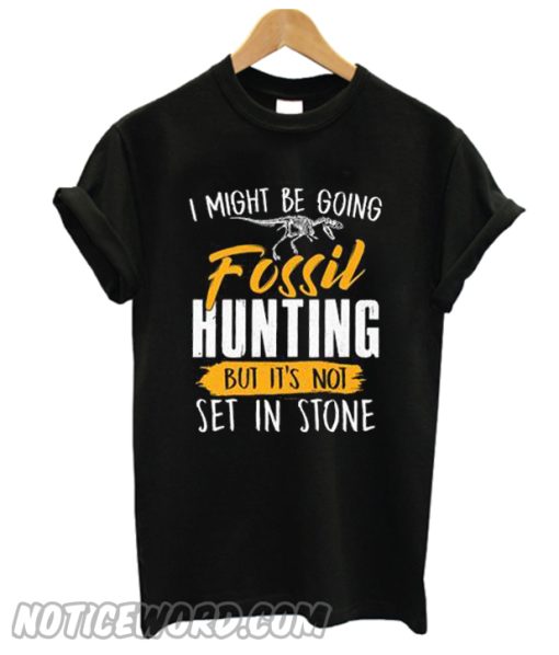 I Might Be Going Fossil Hunting Fossil Hunters smooth T Shirt