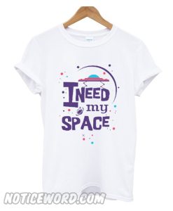 I Need My Space smooth T-Shirt