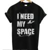 I Need My Space smooth T Shirt