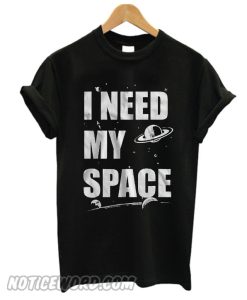 I Need My Space smooth T Shirt