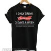 I Only Drink Budweiser 3 Days A Week Yesterday Today smooth T shirt