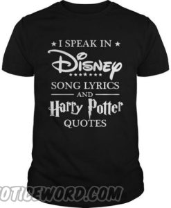 I Speak In Disney Song Lyrics And Harry Potter smooth Shirt