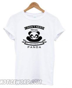 I don’t Need Therapy I Just Need To Hug A Panda smooth T shirt