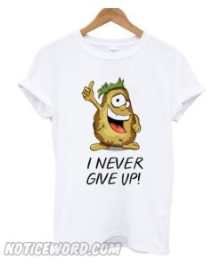 I never give up smooth T Shirt