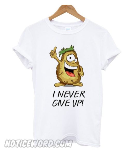 I never give up smooth T Shirt