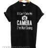 If I Can’t Take My Camera smooth T-shirt