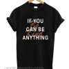 If You Can Be Anything Be Kind smooth T-Shirt