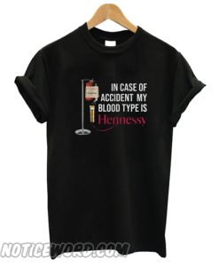 In case of accident my blood type is Hennessy smooth T shirt