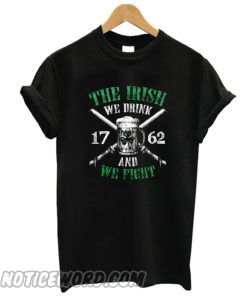 Irish Beer The Irish We Drink 1762 And We Fight smooth T-Shirt