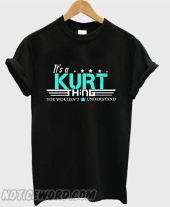 Its A KURT Thing You Wouldnt Understand smooth T-shirt