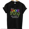 Its A teacher Things smooth T Shirt