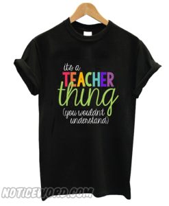 Its A teacher Things smooth T Shirt